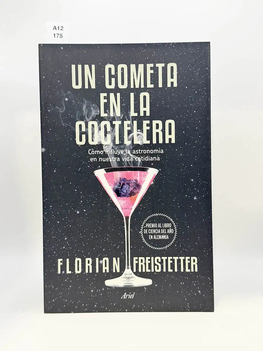 Un cometa en la coctelera. Cómo influye la astronomía en nuestra vida cotidiana – Florian Freistetter