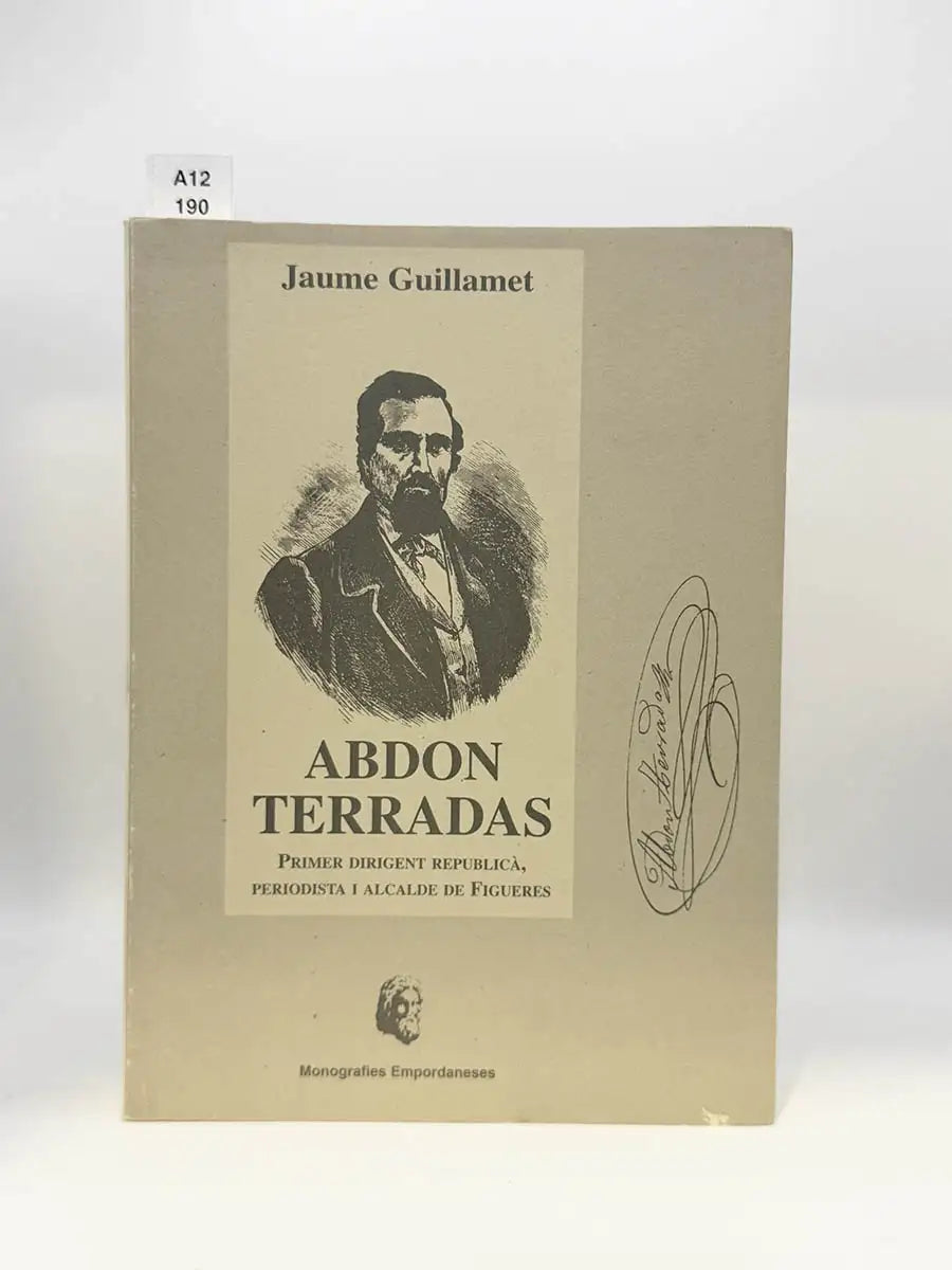 Abdon Terradas. Primer dirigent republicà, periodista i alcalde de Figueres – Jaume Guillamet