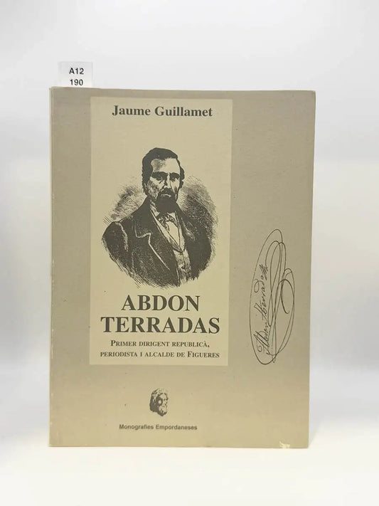 Abdon Terradas. Primer dirigent republicà, periodista i alcalde de Figueres – Jaume Guillamet