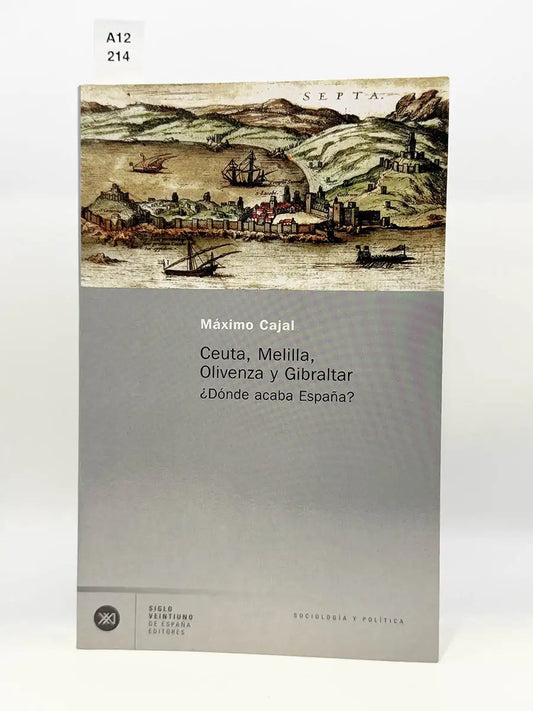 Ceuta, Melilla, Olivenza y Gibraltar. ¿Dónde acaba España? – Máximo Cajal