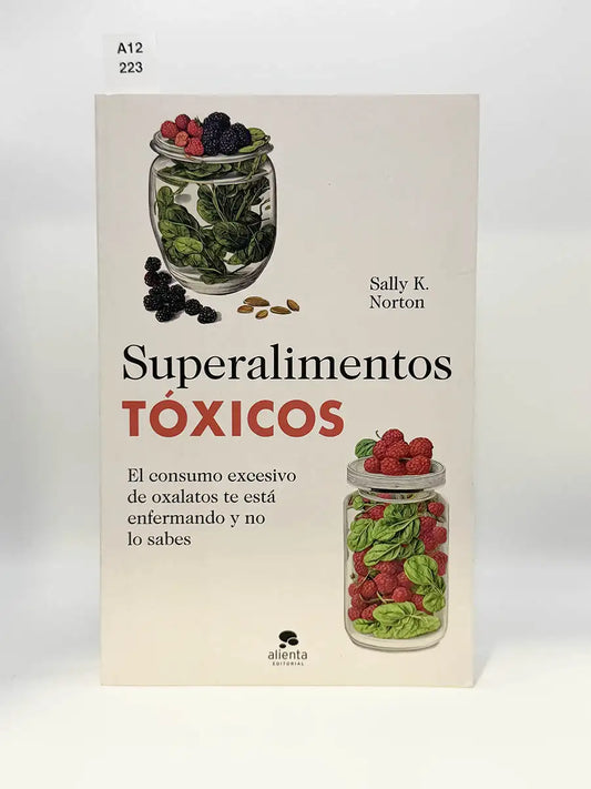 Superalimentos tóxicos. El consumo excesivo de oxalatos te está enfermando y no lo sabes – Sally K Norton