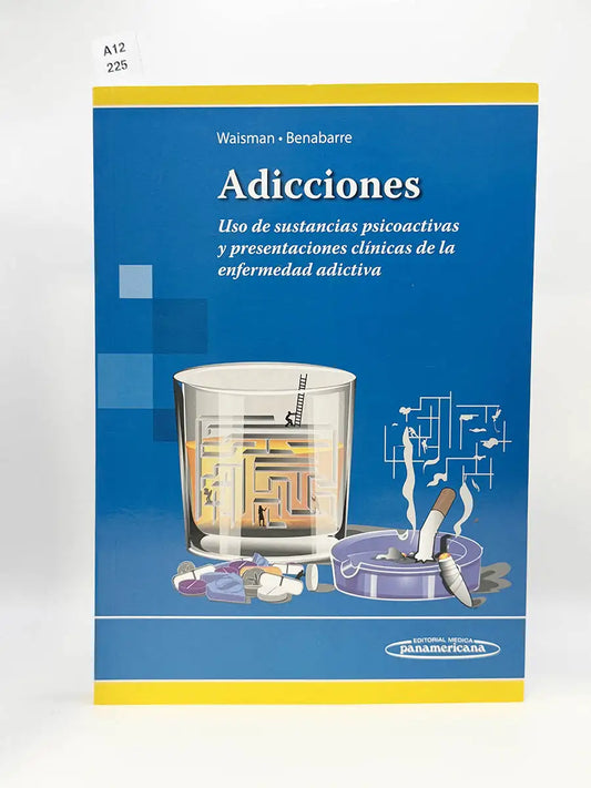 Adicciones. Uso de sustancias psicoactivas y presentaciones clínicas de la enfermedad adictiva – Marcela Waisman Campos
