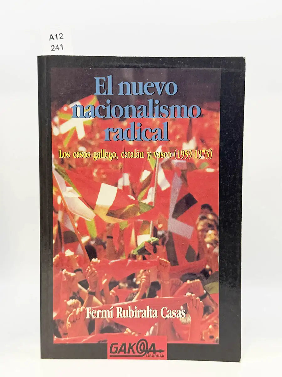 El nuevo nacionalismo radical. Los casos gallego, catalán y vasco (1959-1973) – Fermí Rubiralta i Casas
