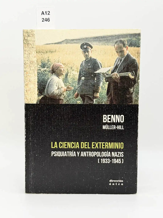 La ciencia del exterminio. Psiquiatría y antropología nazis (1933-1945) – Benno Müller-Hill