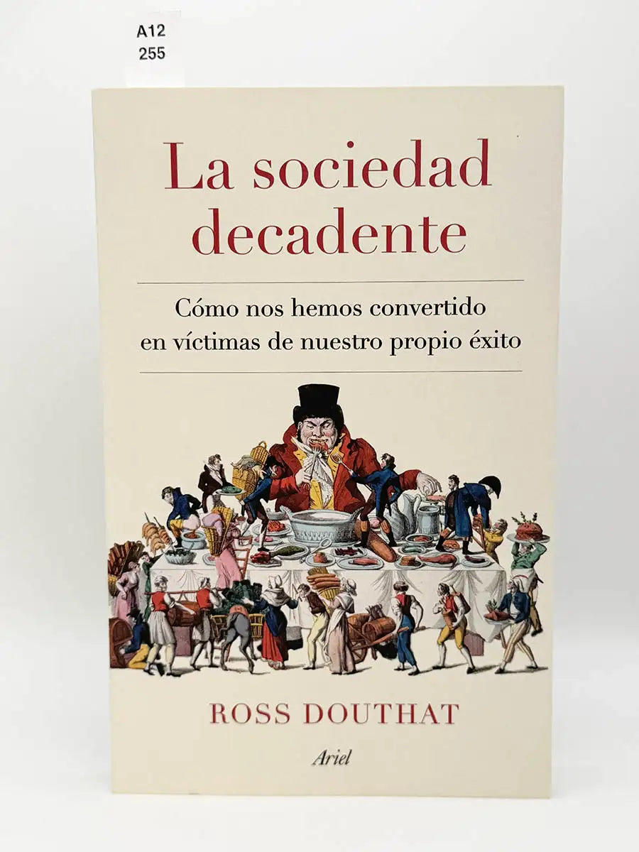La sociedad decadente. Cómo nos hemos convertido en víctimas de nuestro propio éxito – Ross Douthat