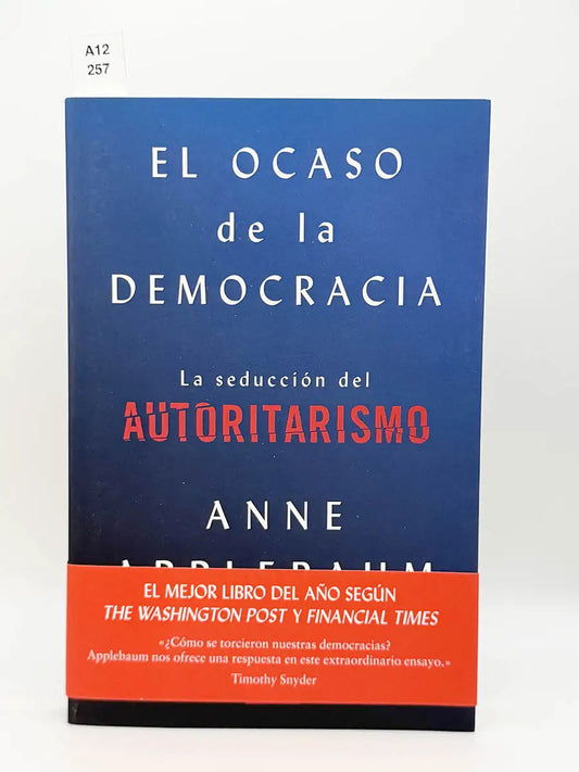 El ocaso de la democracia. La seducción del autoritarismo – Anne Applebaum