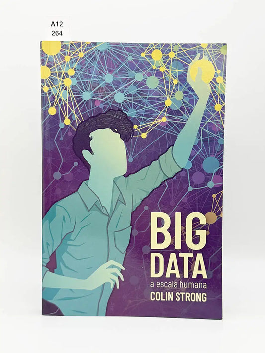 Big data a escala humana. El marketing en la encrucijada de datos – Colin Strong