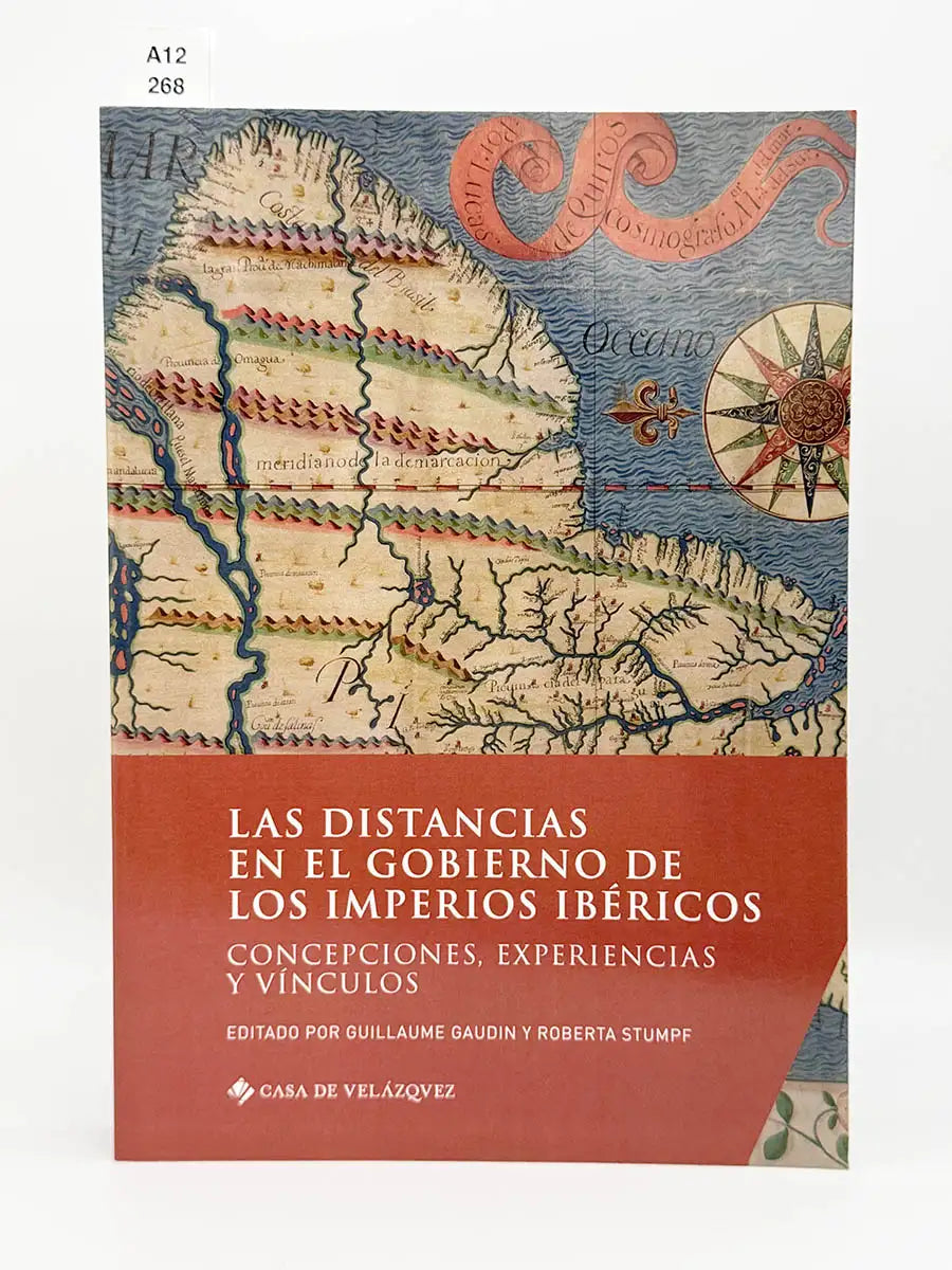 Las distancias en el gobierno de los imperios ibéricos. Concepciones, experiencias y vínculos – Guillaume. STUMPF, Roberta…