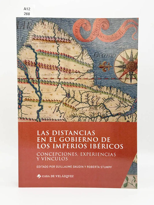 Las distancias en el gobierno de los imperios ibéricos. Concepciones, experiencias y vínculos – Guillaume. STUMPF, Roberta…