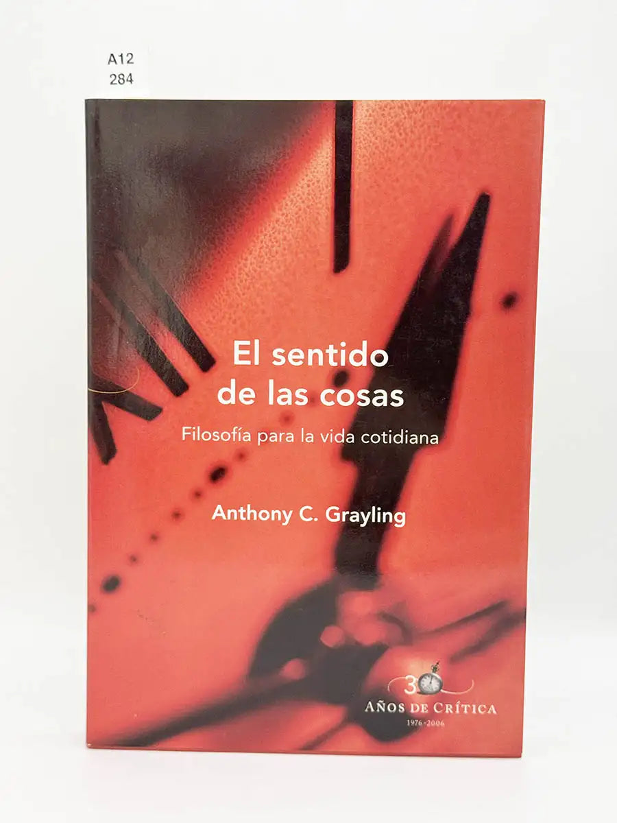El sentido de las cosas. Filosofía para la vida cotidiana – Anthony C Grayling