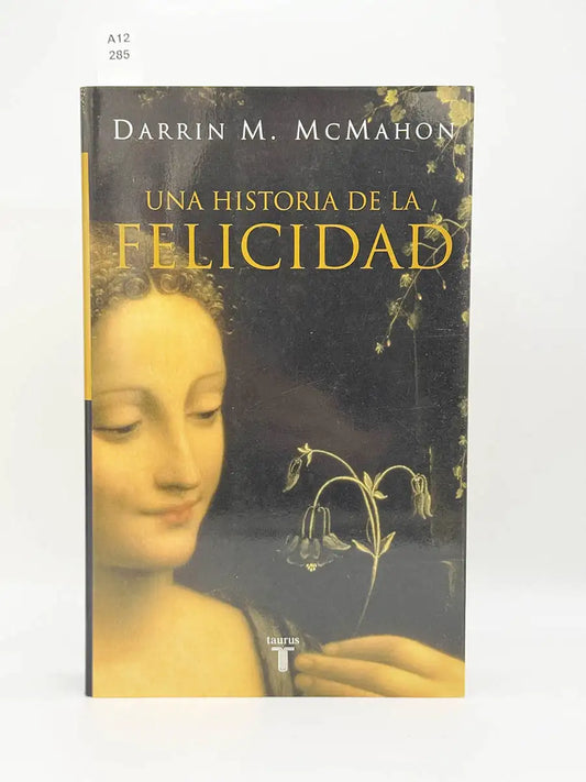 Una historia de la felicidad – Darrin M Mcmahon
