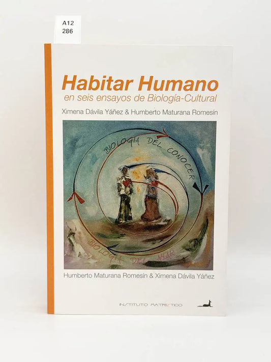 Habitar humano en seis ensayos de biología-cultural – Ximena - MATURANA, Humberto R Dávila