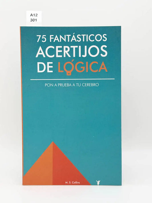 75 fantásticos acertijos de lógica. Pon a prueba tu cerebro – M Collins