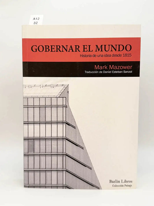 Gobernar el mundo. Historia de una idea desde 1815 – Mark Mazower