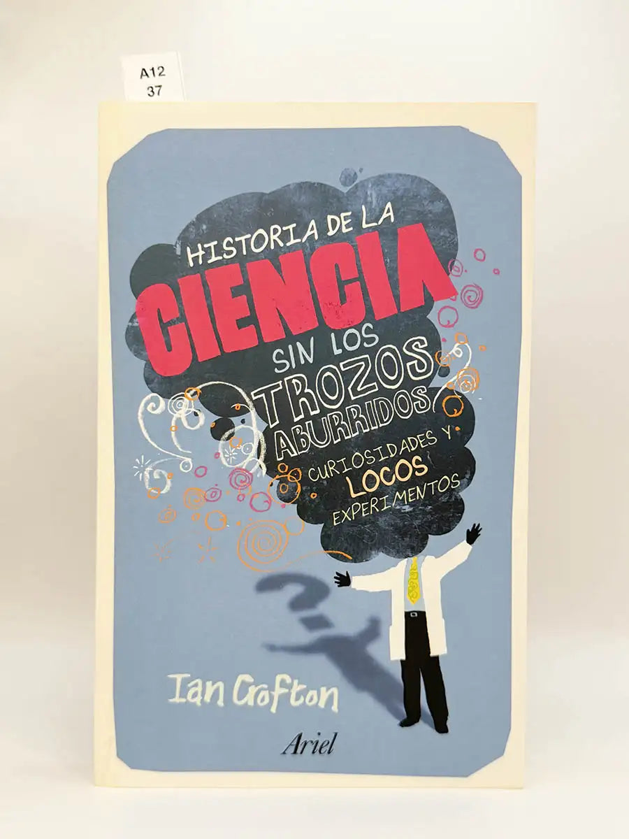 Historia de la ciencia sin los trozos aburridos. Curiosidades y locos experimentos – Ian Crofton