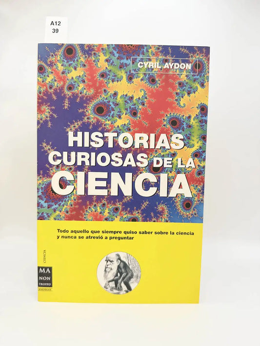 Historias curiosas de la ciencia. Todo aquello que siempre quiso saber sobre la ciencia y nunca se atrevió a preguntar…