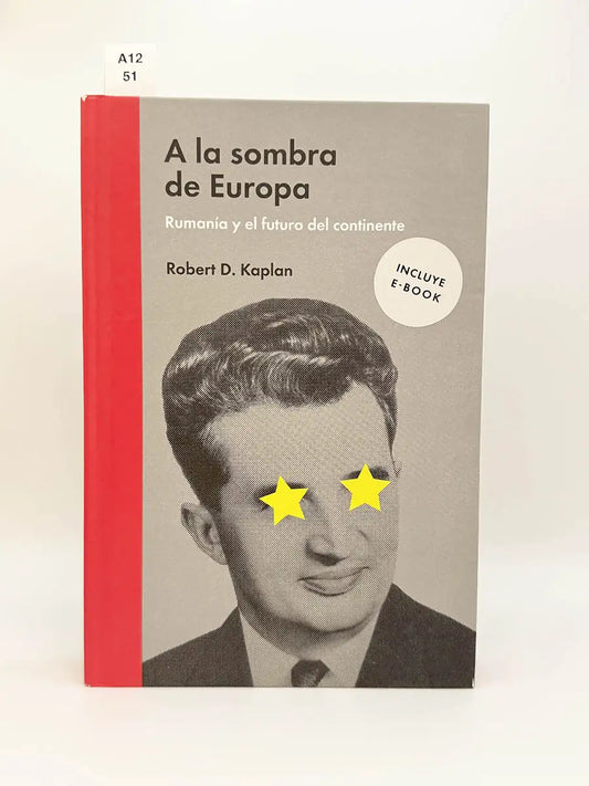 A la sombra de Europa. Rumania y el futuro del continente – Robert D Kaplan