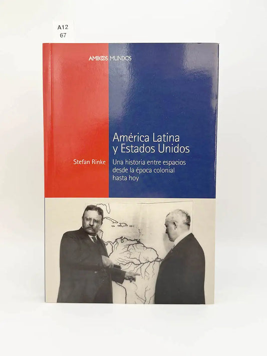 América Latina y Estados Unidos. Una historia entre espacios desde la época colonial hasta hoy – Stefan Rinke
