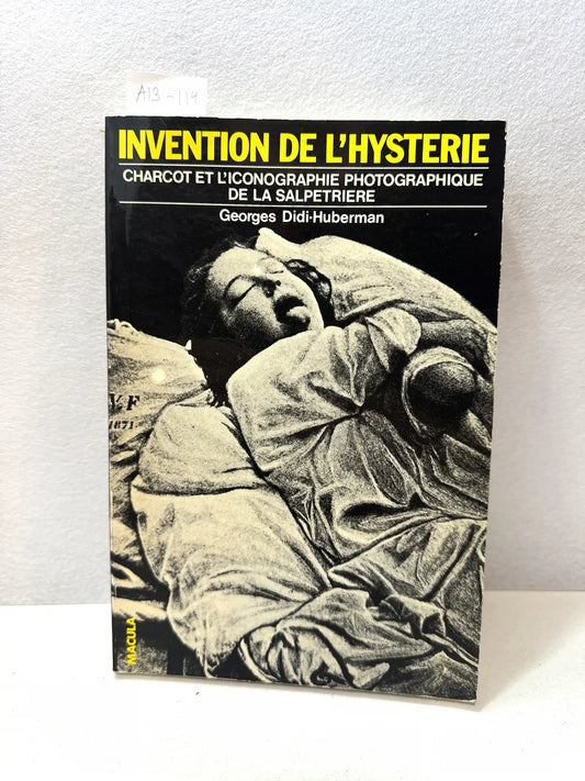 Invention de L'hysterie. Charcot et l'iconographie photographique de la Salpetriere.
