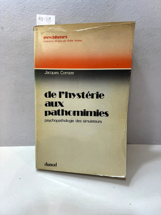 de l'hystérie aux panthomimies. Psychopathologie des simulateurs.