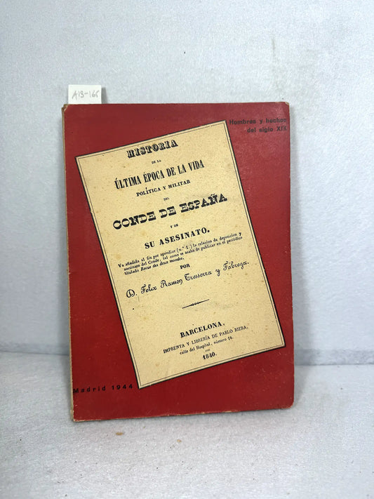 Historia de la última época de la vida política y militar del Conde de España y de su asesinato.
