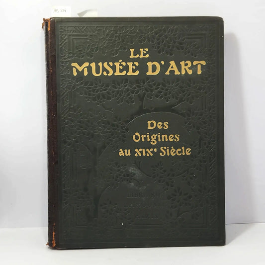 Le Musée d'Art. Des Origines au XIX Siècle.
