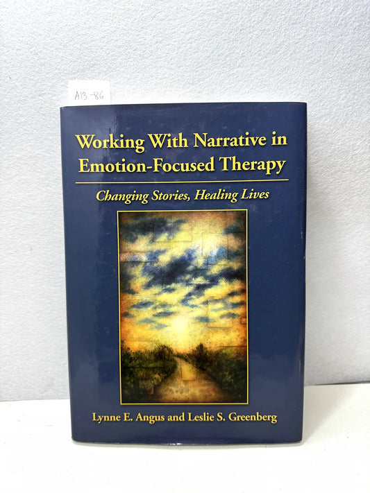 Working with narrative in Emotion-Focused Therapy. Changing Stories, Heaaling Lives.