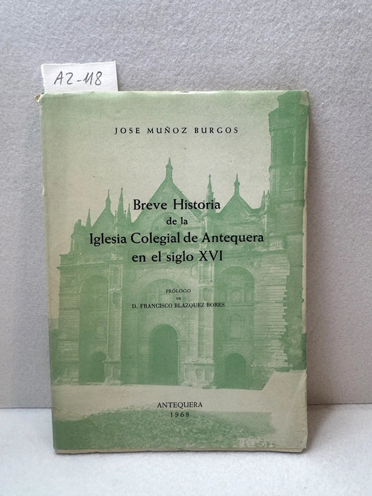 Breve historia de la iglesia colegial de Antequera en el siglo XVI. Prólogo de Francisco Blázquez Bores.