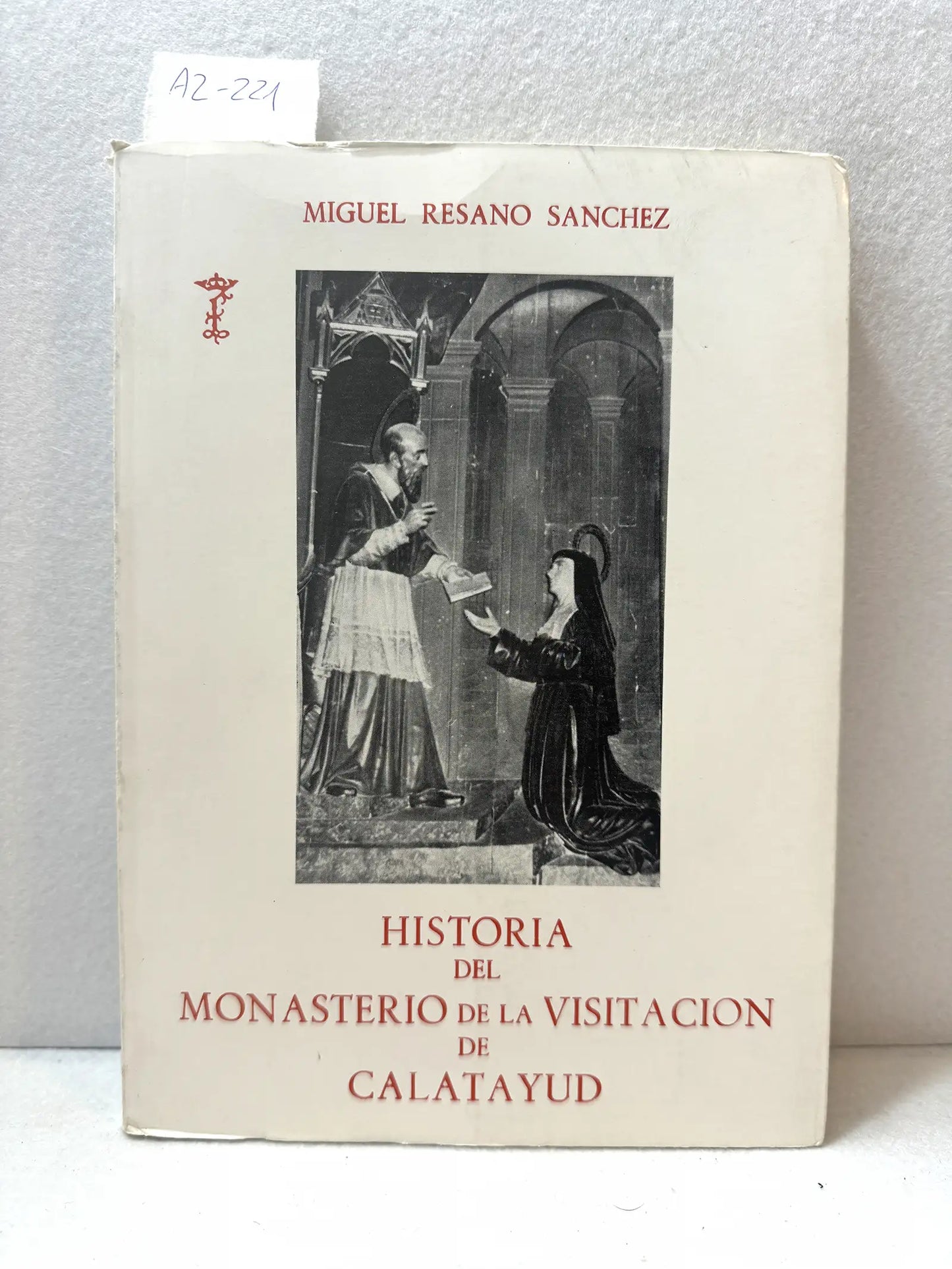 Historia del Monasterio de la Visitación de Calatayud. Prólogo de Pedro Montón Puerto.