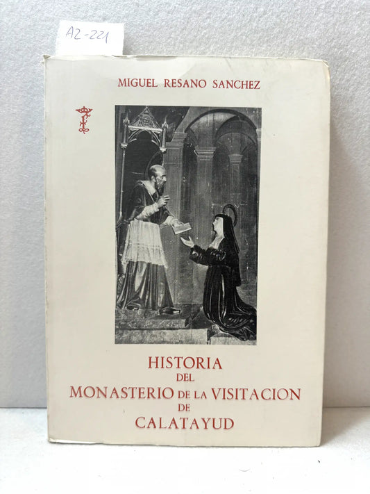 Historia del Monasterio de la Visitación de Calatayud. Prólogo de Pedro Montón Puerto.