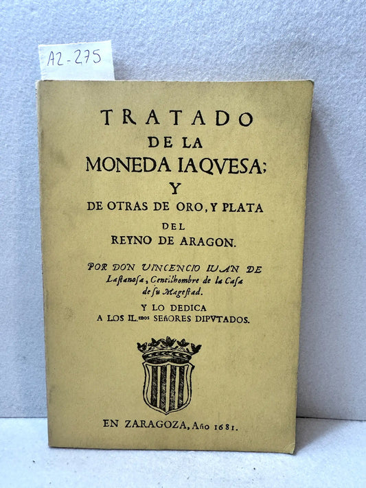 Tratado de la moneda iaquesa [jaquesa], y de otras de oro, y plata del reyno [reino] de Aragón. Facsímil.