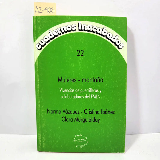 Cuadernos inacabados nº 22. Mujeres - montaña. Vivencias de guerrilleras y colaboradoras del FMLN.