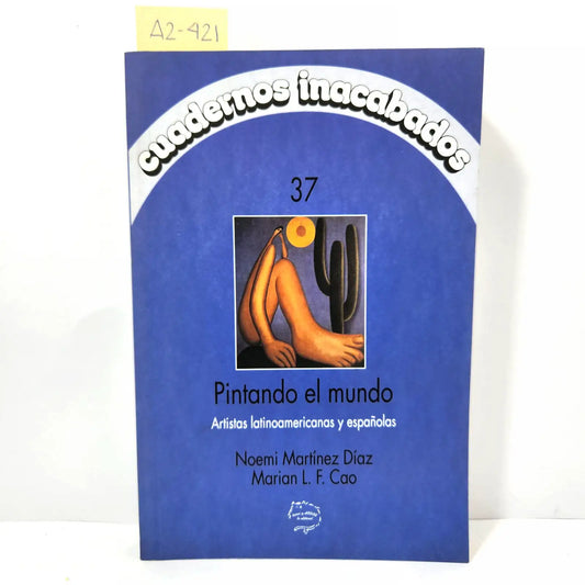 Cuadernos inacabados nº 37. Pintando el mundo. Artistas latinoamericanas y españolas.