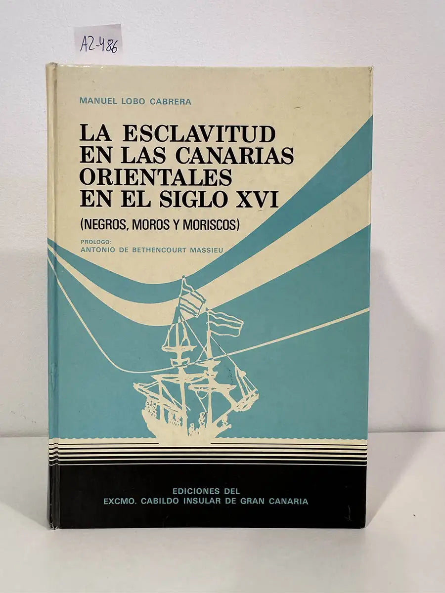 La esclavitud en las Canarias orientales en el siglo XVI (negros, moros y moriscos).
