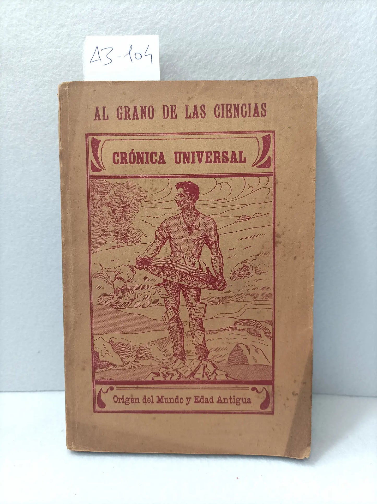 Al grano de las ciencias. Crónica universal. Origen del Mundo y Edad Antigua.