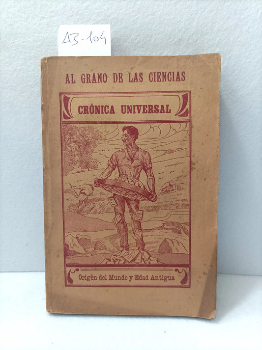 Al grano de las ciencias. Crónica universal. Origen del Mundo y Edad Antigua.