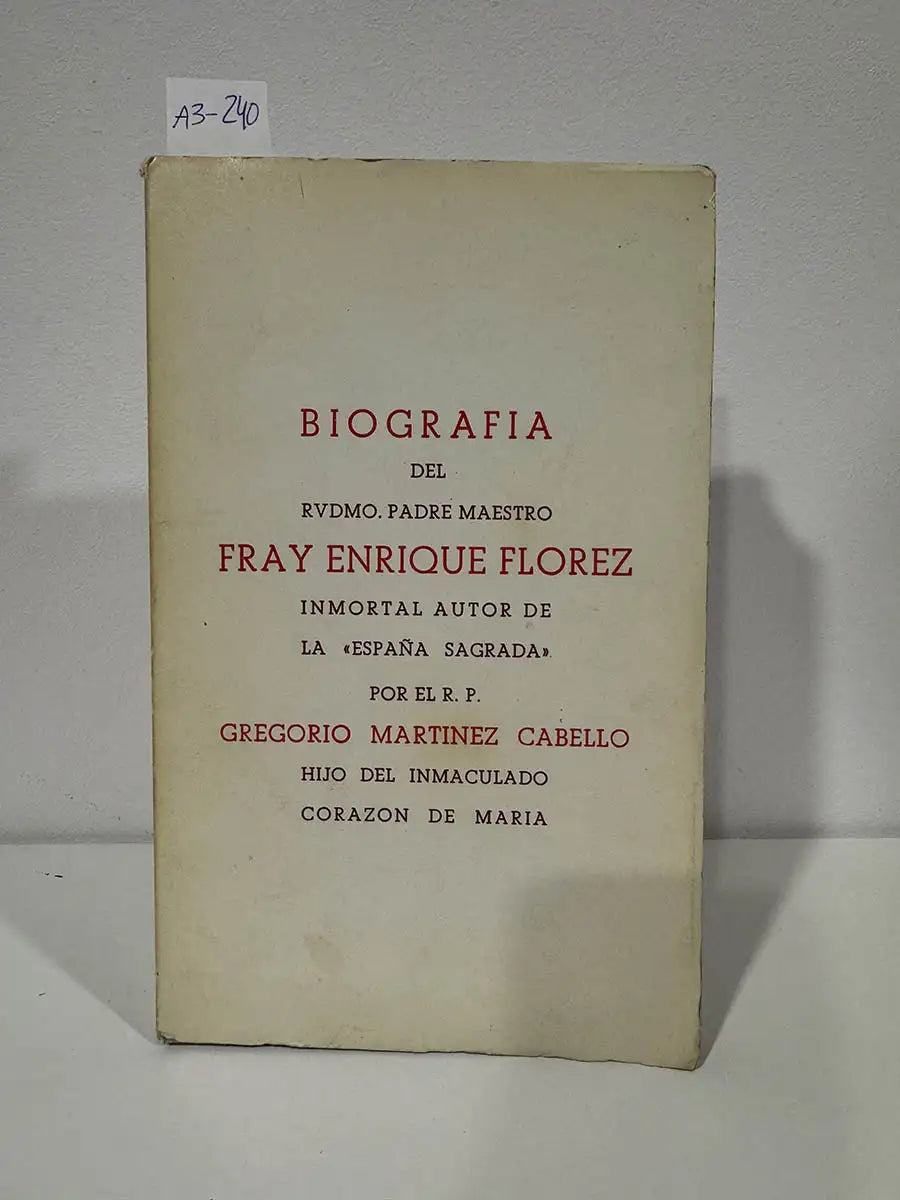 Biografía del Rvdmo, Padre Maestro Fray Enrique Florez, inmortal autor de la "España Sagrada".