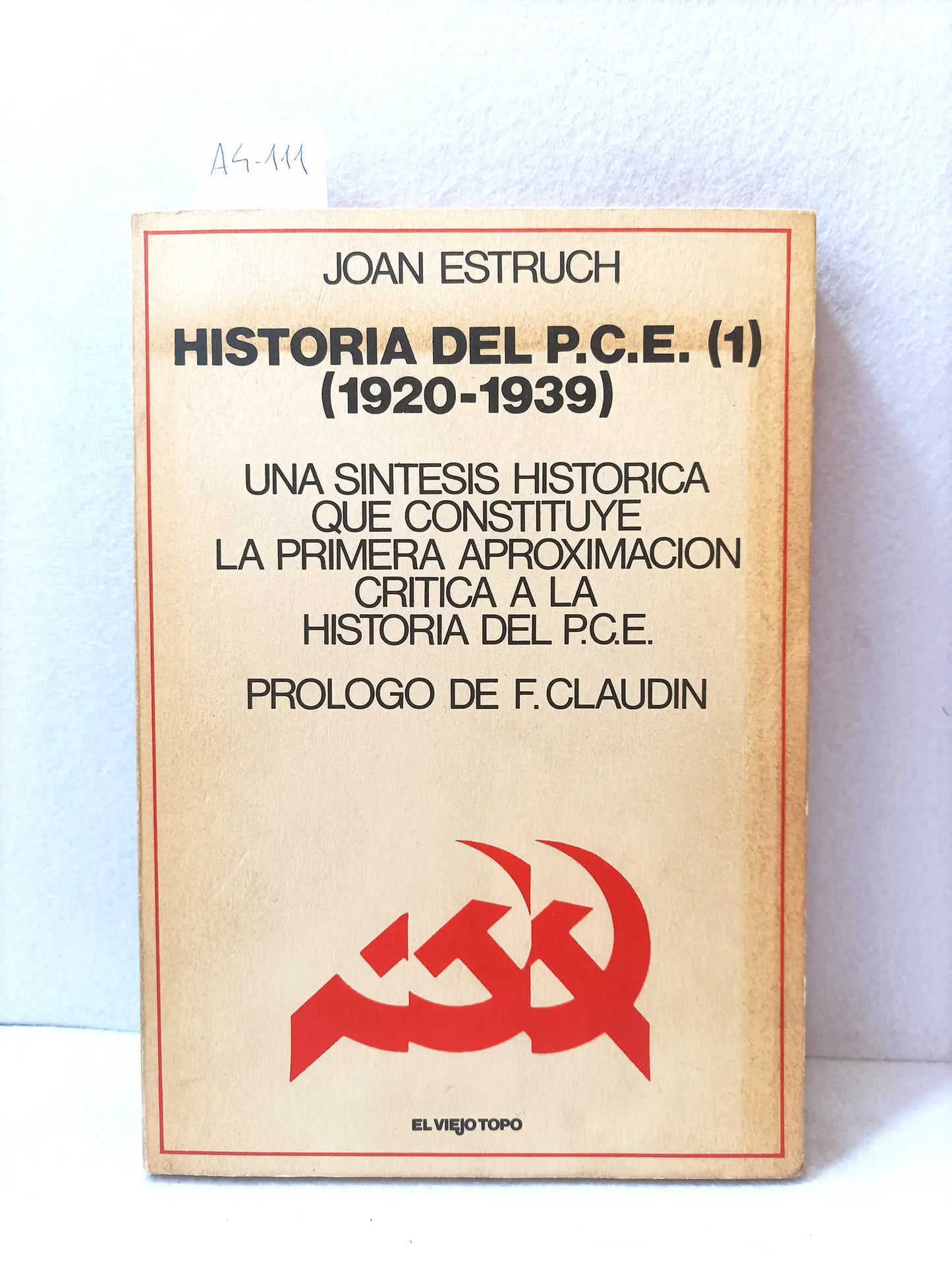 Historia del P. C. E. (1920-1939). Una síntesis histórica que constituye la primera aproximación crítica a la historia del P. C. E. Prólogo de F. Claudin. Tomo I.