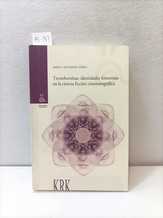 Tecnoheroínas: identidades femeninas en la ciencia ficción cinematográfica.