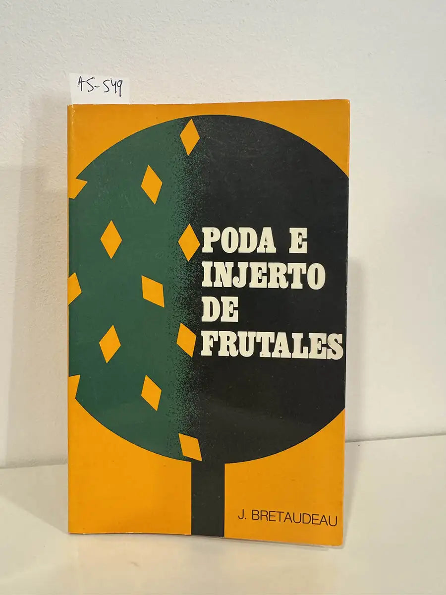 Poda e injerto de frutales. — BRETAUDEAU, Jean.