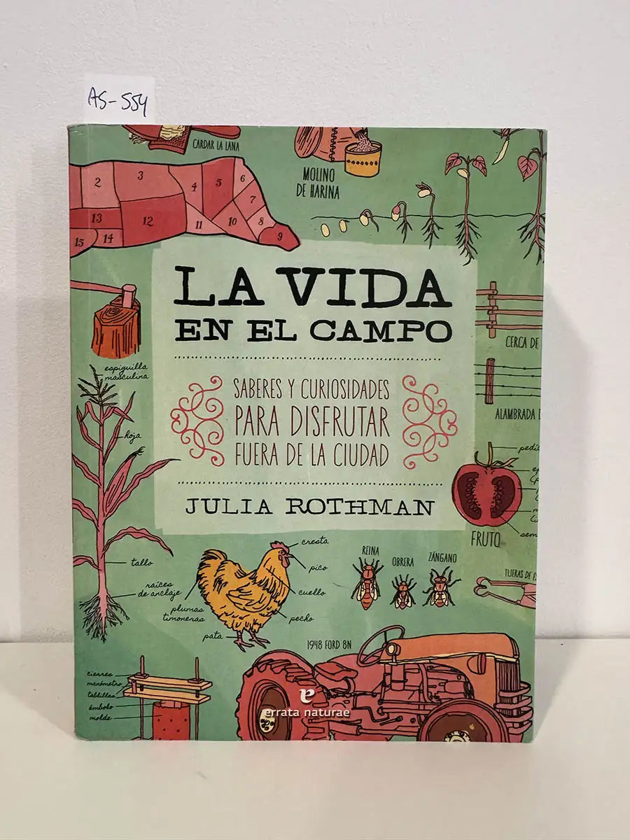 La vida en el campo. Saberes y curiosidades para disfrutar fuera de la ciudad. — ROTHMAN, Julia.