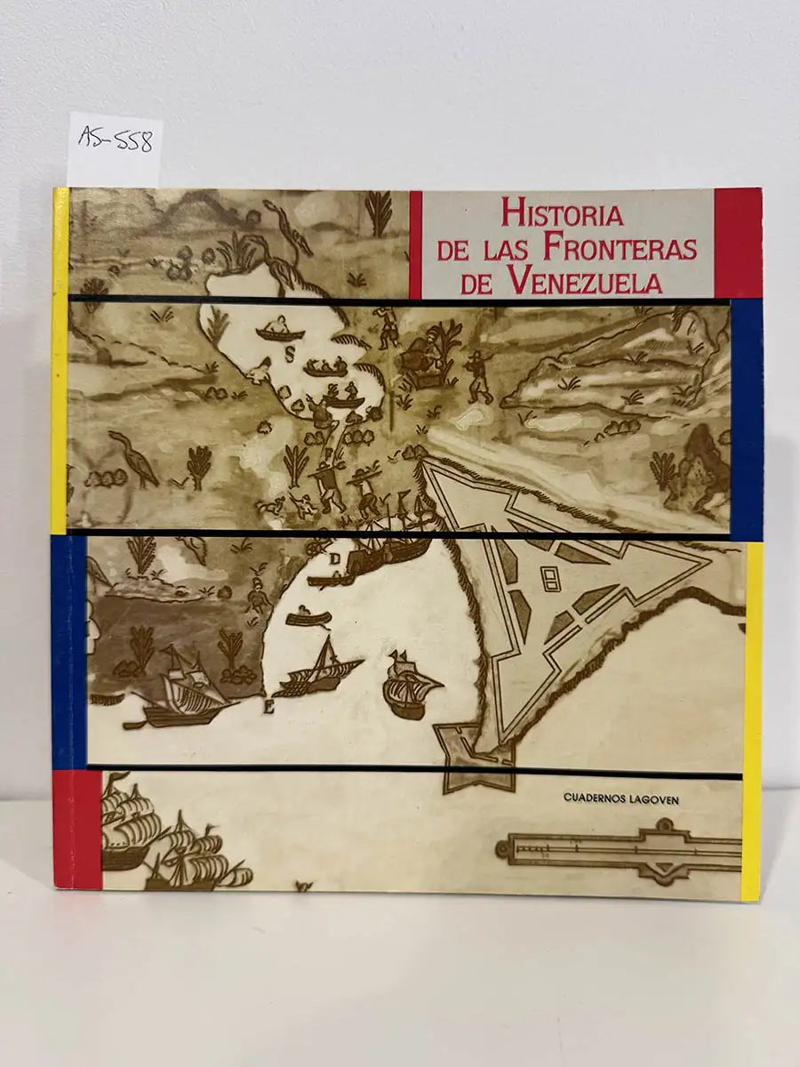 Historia de las fronteras de Venezuela. — GONZÁLEZ OROPEZA, Hermann (S.J.); DONIS RÍOS, Manuel.