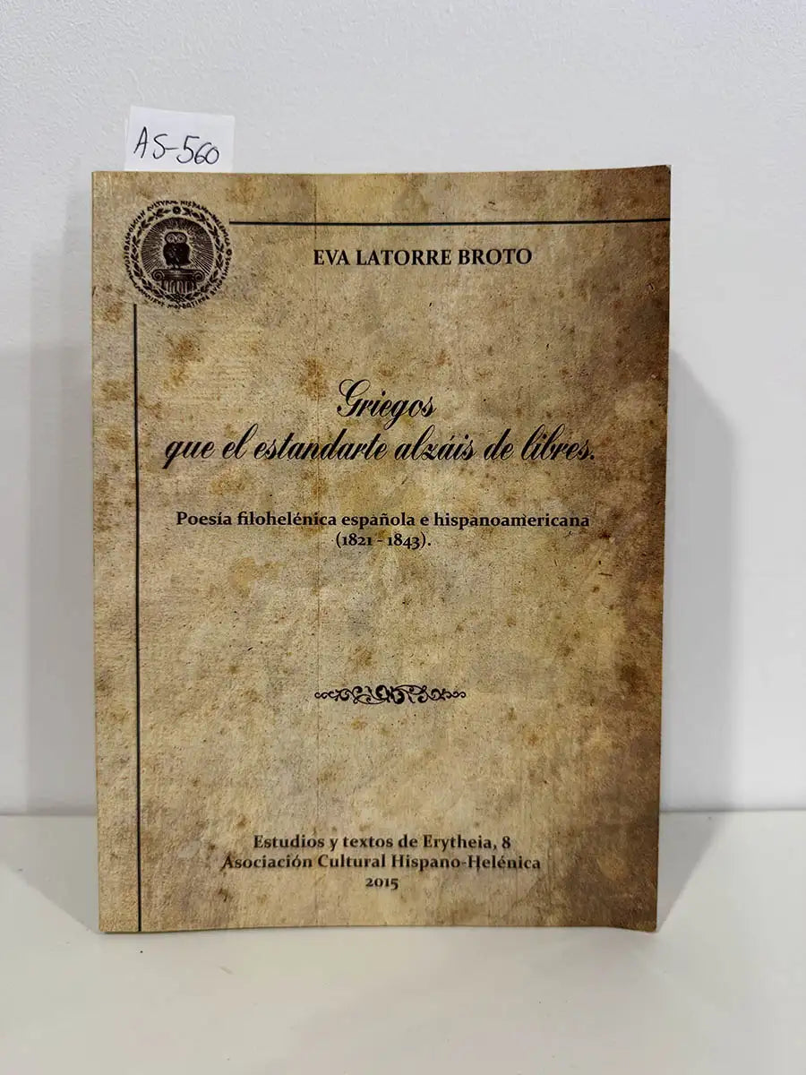 Griegos que el estandarte alzáis de libres. Poesía filohelénica española e hispanoamericana (1821-1843). — LATORRE BROTO, Eva.