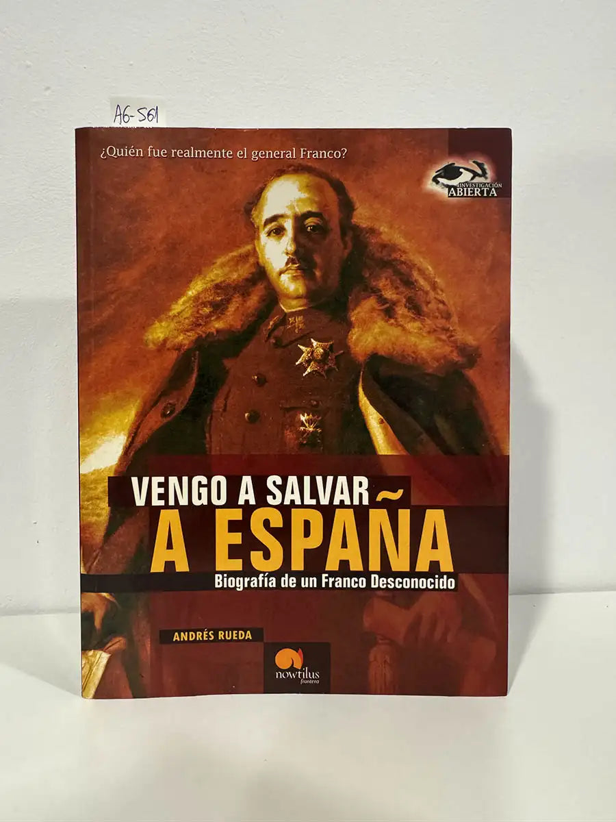 Vengo a salvar España. Biografía de un Franco desconocido.
