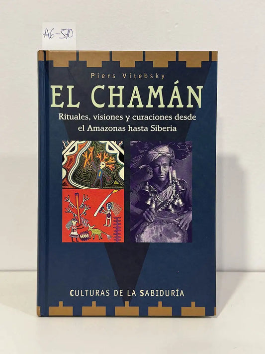 El chamán. Rituales, visiones y curaciones desde el Amazonas hasta Siberia. — VITEBSKY, Piers.