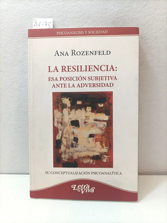 La resiliencia: esa posición subjetiva ante la adversidad.