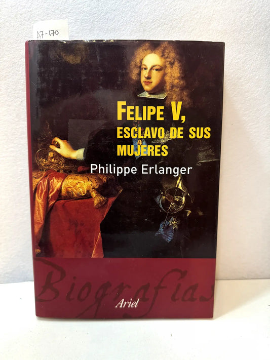 Felipe V, esclavo de sus mujeres.
