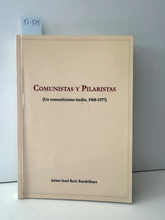 Comunistas y Pilaristas (Un romanticismo tardío, 1968-1977).