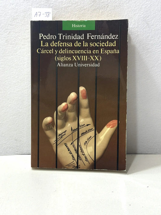 La defensa de la sociedad. Cárcel y delincuencia en España (Siglos XVIII-XX).