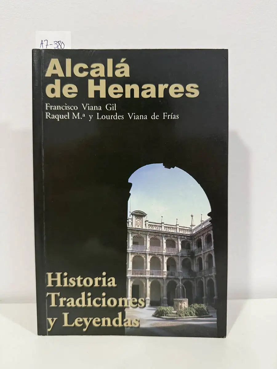 Alcalá de Henares. Historia, tradiciones y leyendas.